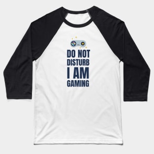 Do Not Disturb I Am Gaming Baseball T-Shirt